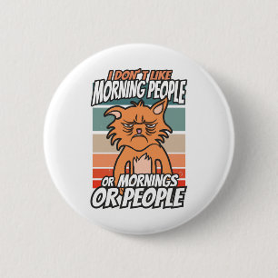 Badge Rond 5 Cm Je n'aime pas les matins, les matins ou les gens