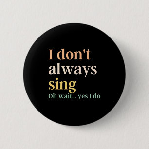 Badge Rond 5 Cm Je ne chante pas toujours de citation de théâtre m