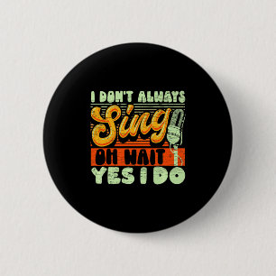Badge Rond 5 Cm Je ne chante pas toujours Oh attends oui je fais d