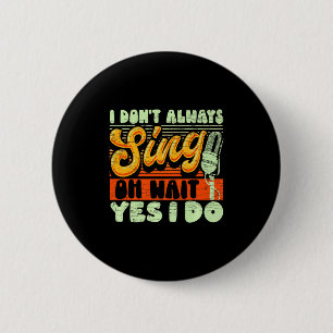 Badge Rond 5 Cm Je ne chante pas toujours Oh attends oui je le fai