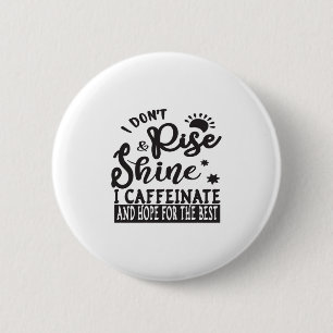 Badge Rond 5 Cm je ne me lève pas et je brille dans la caféine et