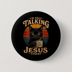 Badge Rond 5 Cm Je ne parle qu'à Jésus aujourd'hui Chat chrétien a