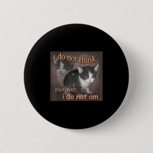 Badge Rond 5 Cm Je ne pense donc je ne suis pas Cat Meme Hommes