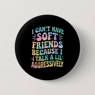 Badge Rond 5 Cm Je ne peux pas avoir d'amis mous parce que je parl