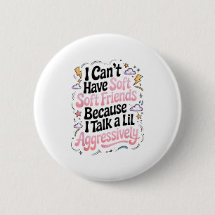 Badge Rond 5 Cm Je ne peux pas avoir d'amis sensibles parce que je