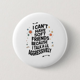 Badge Rond 5 Cm Je ne peux pas avoir d'amis sensibles parce que je