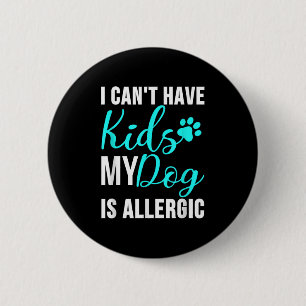 Badge Rond 5 Cm Je ne peux pas avoir d'enfants Mon chien est aller