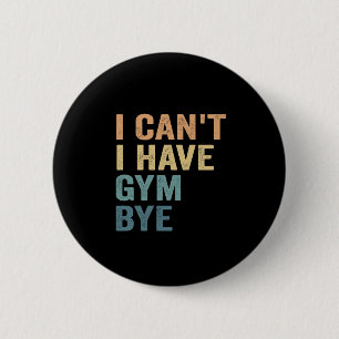 Badge Rond 5 Cm Je ne peux pas avoir Gym Bye Funny Fitness Cadeau 