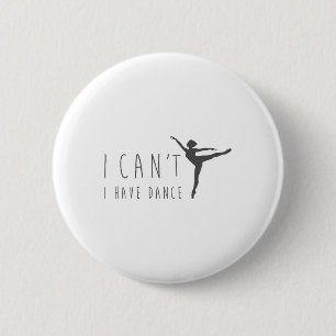 Badge Rond 5 Cm Je ne peux pas avoir la danse chemise danse danseu