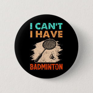 Badge Rond 5 Cm Je Ne Peux Pas Avoir Une Navette De Raquette Badmi