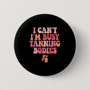 Badge Rond 5 Cm Je ne peux pas être occupé Tanning Bodies Spray Ta