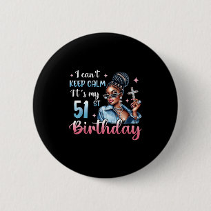 Badge Rond 5 Cm Je ne peux pas garder le calme C'est mon 51e anniv