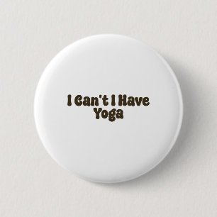Badge Rond 5 Cm Je ne peux pas, j'ai du yoga Amateurs de yoga drôl