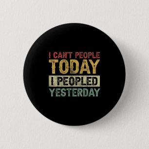 Badge Rond 5 Cm Je ne peux pas les gens aujourd'hui j'ai peuplé hi