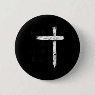 Badge Rond 5 Cm Je ne peux pas mais je connais un gars Jésus Croix