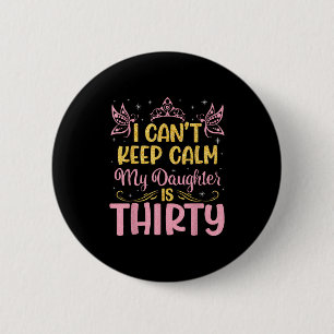 Badge Rond 5 Cm Je ne peux pas rester calme ma fille a 30 ans Happ
