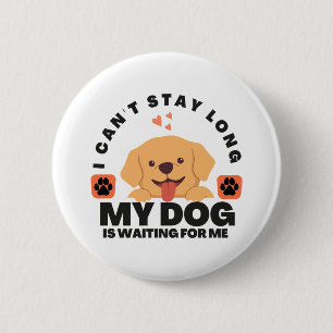 Badge Rond 5 Cm Je ne peux pas rester longtemps, mon chien m'atten