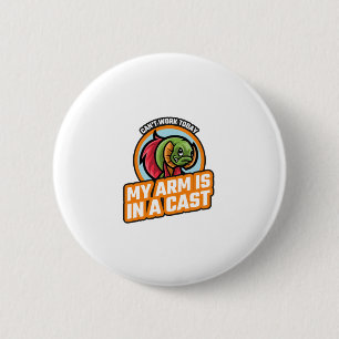 Badge Rond 5 Cm Je ne peux pas travailler aujourd'hui, mon bras es