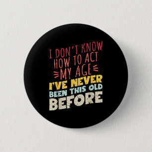 Badge Rond 5 Cm Je ne sais pas comment agir selon mon âge Funny Ol