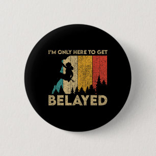 Badge Rond 5 Cm Je ne suis ici que pour être assuré en escalade de