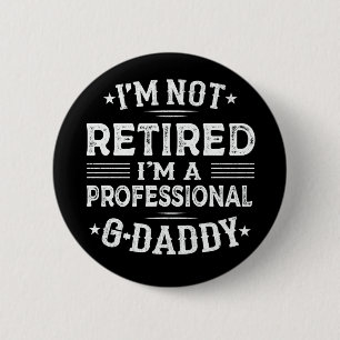 Badge Rond 5 Cm Je ne suis pas à la retraite Je suis Professional 