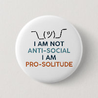 Je ne suis pas anti-social, je suis pro-solitude. 