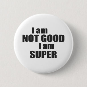 Badge Rond 5 Cm Je ne suis pas bon je suis SUPERBE