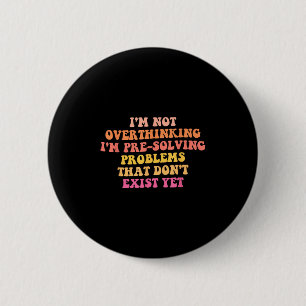 Badge Rond 5 Cm Je ne suis pas en train de penser que je suis en t