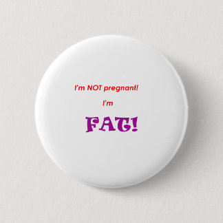 Badge Rond 5 Cm Je ne suis pas enceinte, je suis FAT !