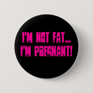 Badge Rond 5 Cm Je ne suis pas FAT… que je suis enceinte ! -