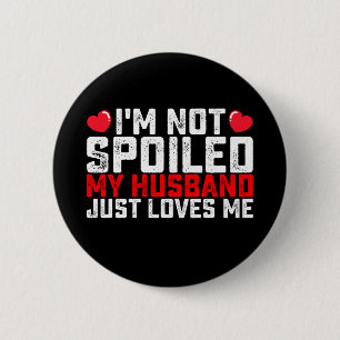 Badge Rond 5 Cm Je ne suis pas gâtée, mon mari m'aime simplement p