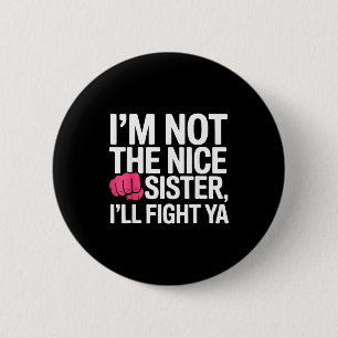 Badge Rond 5 Cm Je ne suis pas la sœur gentille, je vais me battre