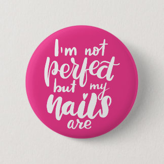Badge Rond 5 Cm Je ne suis pas parfait mais mes clous sont
