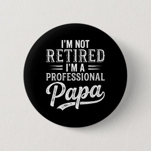 Badge Rond 5 Cm Je ne suis pas retraité, je suis un papa professio