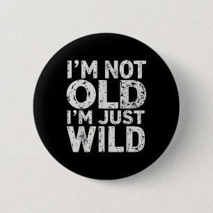 Badge Rond 5 Cm Je Ne Suis Pas Vieux Je Suis Sauvage Drôle Citatio