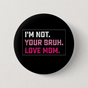 Badge Rond 5 Cm Je ne suis pas votre amour de maman Bruh Groovy Fê