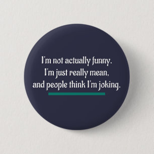 Badge Rond 5 Cm Je ne suis pas vraiment drôle, juste méchant. Humo