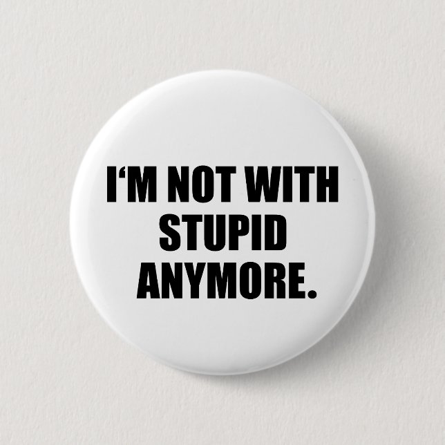 Badge Rond 5 Cm Je ne suis plus avec stupide (Devant)
