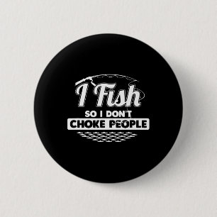 Badge Rond 5 Cm Je pêche pour ne pas étrangler les gens Dictons dr