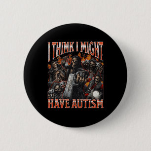 Badge Rond 5 Cm Je Pense Que Je Pourrais Avoir Un Autisme Drôle Du