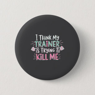Badge Rond 5 Cm Je pense que mon entraîneur essaie de me tuer Drôl