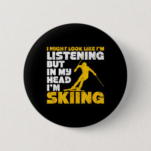 Badge Rond 5 Cm Je peux avoir l'air d'écouter drôle de ski de ski