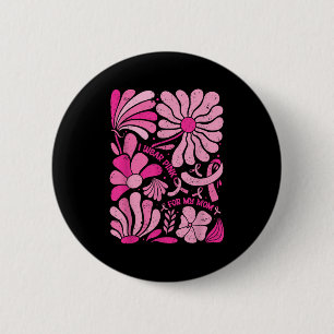 Badge Rond 5 Cm Je Porte Nk Pour Ma Maman Cancer Du Sein Boho Flor