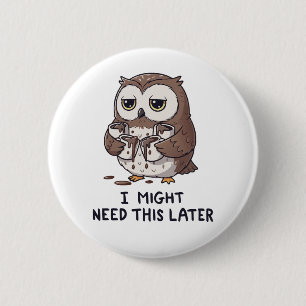 Badge Rond 5 Cm Je pourrais avoir besoin de café plus tard - Humou