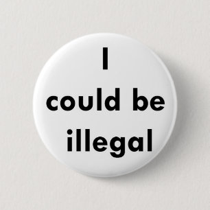 Badge Rond 5 Cm "Je pourrais être" bouton illégal