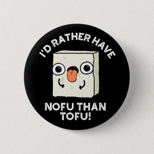 Badge Rond 5 Cm Je Préférerais Avoir Nofu Que Tofu Food Pun Dark B