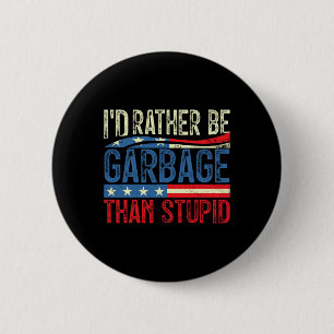 Badge Rond 5 Cm Je Préférerais Être Une ordure Pour Trump Plutôt Q