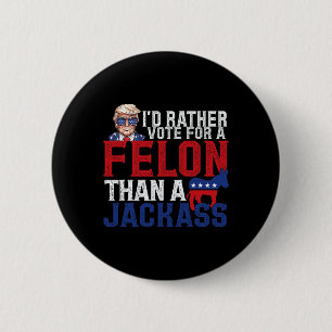 Badge Rond 5 Cm Je préférerais voter pour un Felon plutôt qu'un Ja