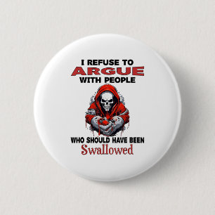 Badge Rond 5 Cm Je Refuse De Parler Avec Des Gens Qui Auraient Dû