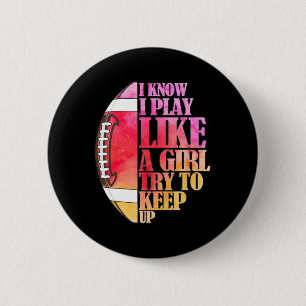 Badge Rond 5 Cm Je Sais Que Je Joue Comme Une Fille Essaie De Cont